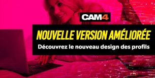 CAM4 change de Look: Nouveau design ☆ Expérience améliorée!